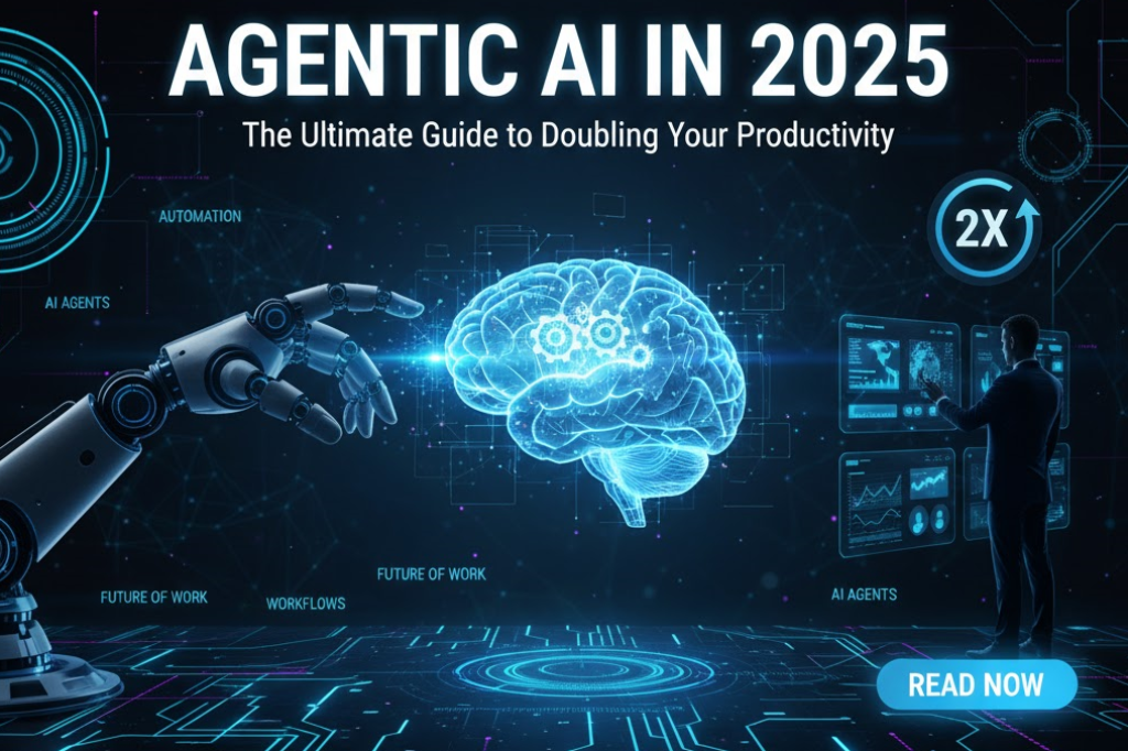Agentic AI in 2025: The Ultimate Guide to Doubling Your Productivity 2 Agentic AI in 2025 Ultimate Guide to Doubling Your Productivity